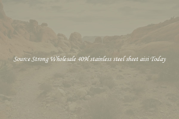Source Strong Wholesale 409l stainless steel sheet aisi Today