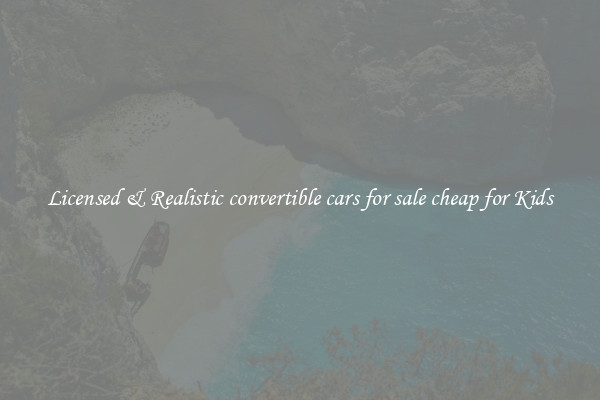 Licensed & Realistic convertible cars for sale cheap for Kids
