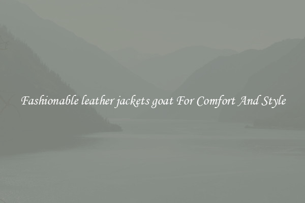 Fashionable leather jackets goat For Comfort And Style