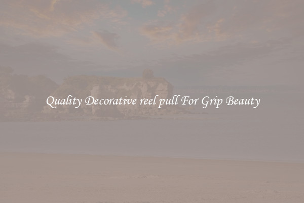 Quality Decorative reel pull For Grip Beauty