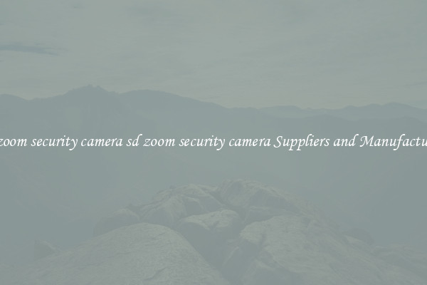 sd zoom security camera sd zoom security camera Suppliers and Manufacturers