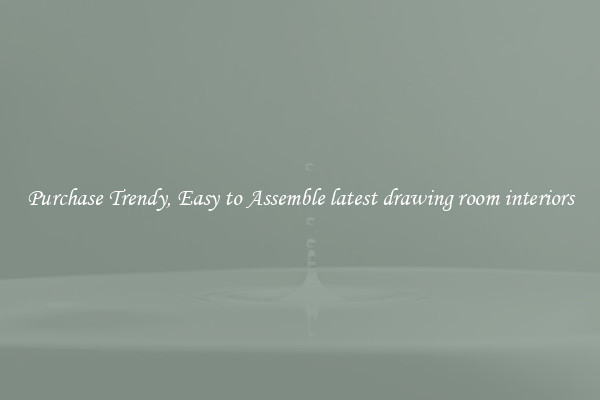 Purchase Trendy, Easy to Assemble latest drawing room interiors