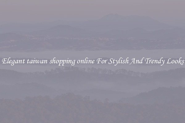 Elegant taiwan shopping online For Stylish And Trendy Looks