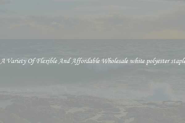 Shop A Variety Of Flexible And Affordable Wholesale white polyester staple fibre