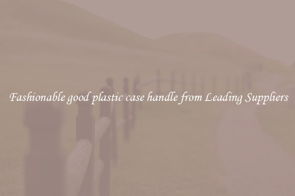 Fashionable good plastic case handle from Leading Suppliers