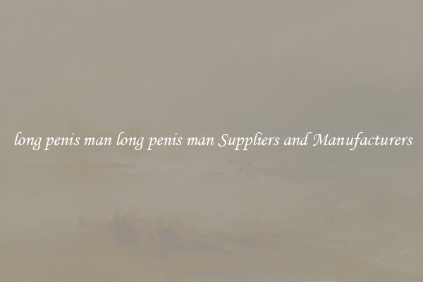 long penis man long penis man Suppliers and Manufacturers