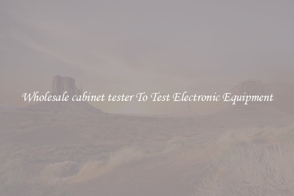 Wholesale cabinet tester To Test Electronic Equipment