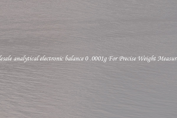 Wholesale analytical electronic balance 0 .0001g For Precise Weight Measurement