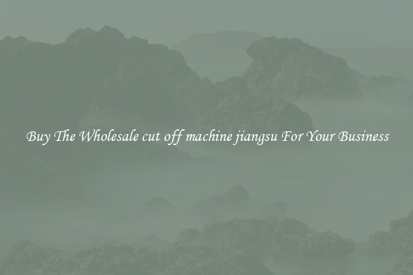  Buy The Wholesale cut off machine jiangsu For Your Business 