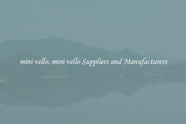 mini vello, mini vello Suppliers and Manufacturers