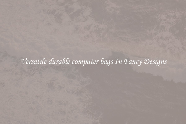Versatile durable computer bags In Fancy Designs