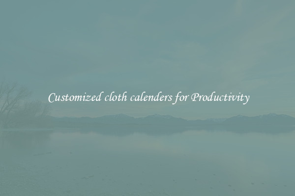 Customized cloth calenders for Productivity