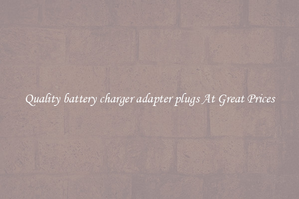 Quality battery charger adapter plugs At Great Prices