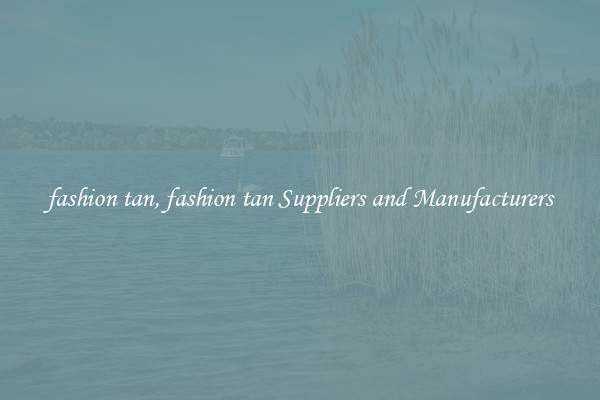 fashion tan, fashion tan Suppliers and Manufacturers