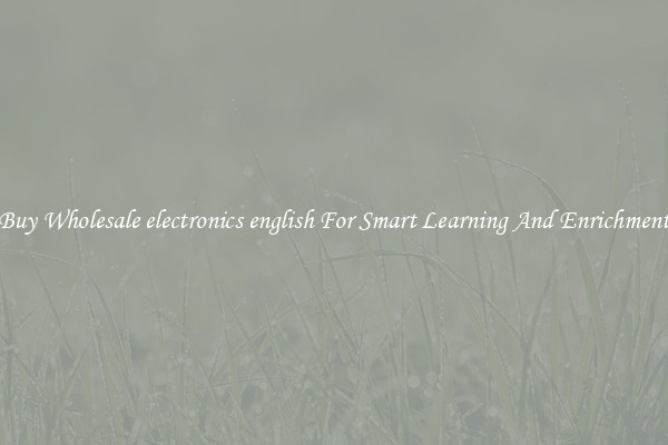 Buy Wholesale electronics english For Smart Learning And Enrichment