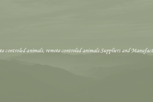 remote controled animals, remote controled animals Suppliers and Manufacturers