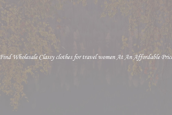 Find Wholesale Classy clothes for travel women At An Affordable Price