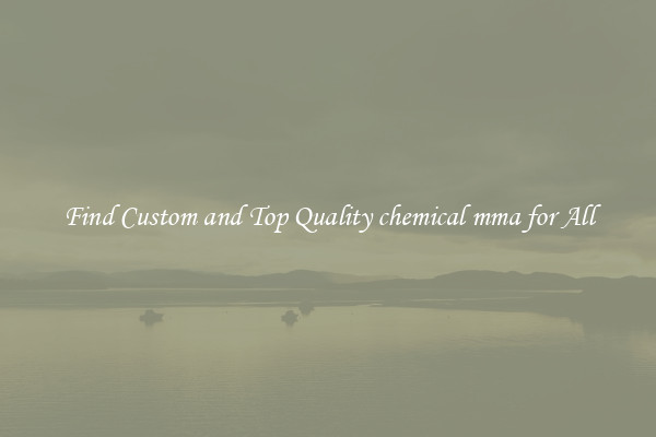 Find Custom and Top Quality chemical mma for All