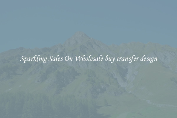 Sparkling Sales On Wholesale buy transfer design