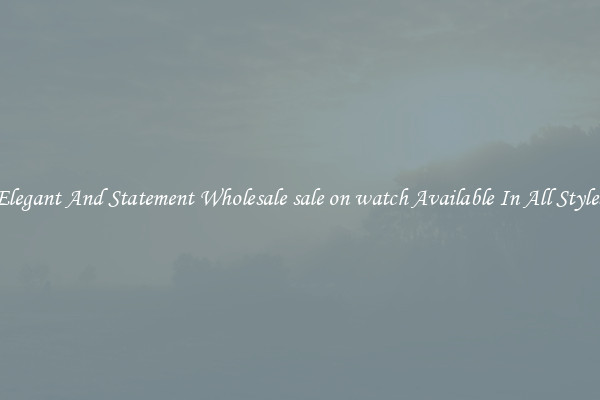 Elegant And Statement Wholesale sale on watch Available In All Styles