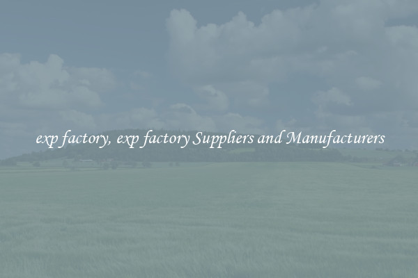 exp factory, exp factory Suppliers and Manufacturers
