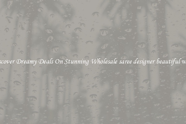 Discover Dreamy Deals On Stunning Wholesale saree designer beautiful work