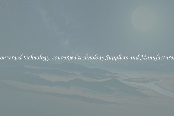 converged technology, converged technology Suppliers and Manufacturers