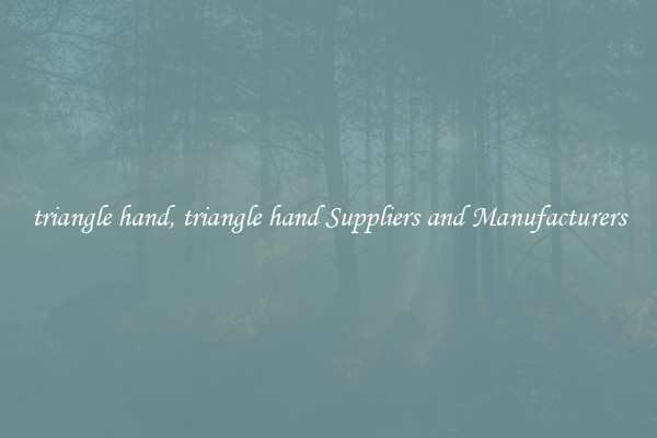triangle hand, triangle hand Suppliers and Manufacturers