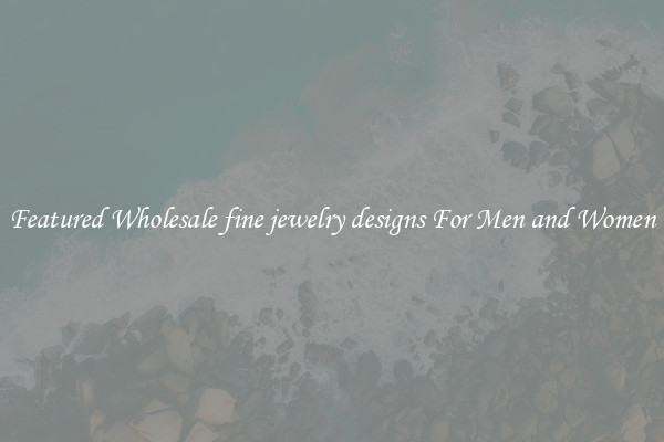 Featured Wholesale fine jewelry designs For Men and Women