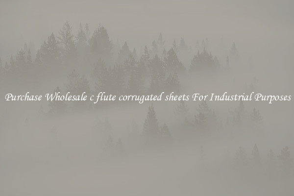 Purchase Wholesale c flute corrugated sheets For Industrial Purposes