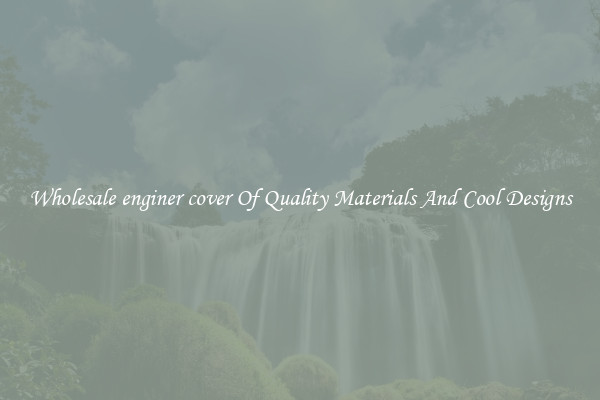Wholesale enginer cover Of Quality Materials And Cool Designs
