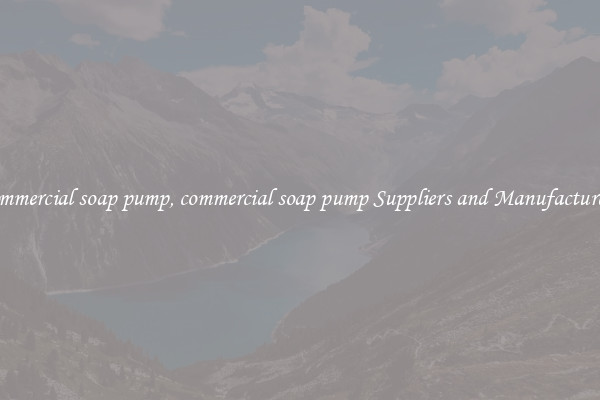 commercial soap pump, commercial soap pump Suppliers and Manufacturers