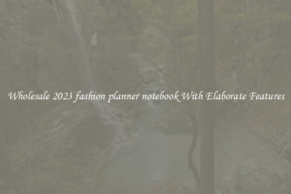 Wholesale 2023 fashion planner notebook With Elaborate Features