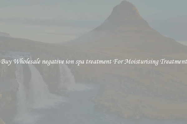 Buy Wholesale negative ion spa treatment For Moisturising Treatment