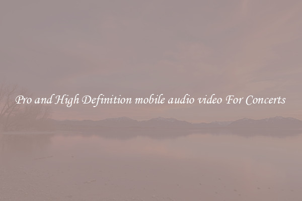 Pro and High Definition mobile audio video For Concerts 