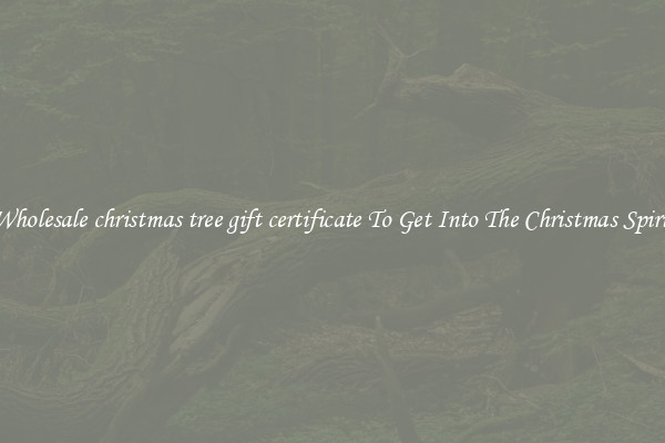 Wholesale christmas tree gift certificate To Get Into The Christmas Spirit