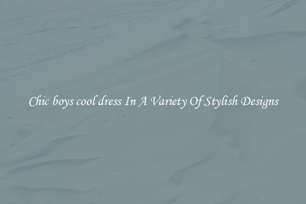 Chic boys cool dress In A Variety Of Stylish Designs