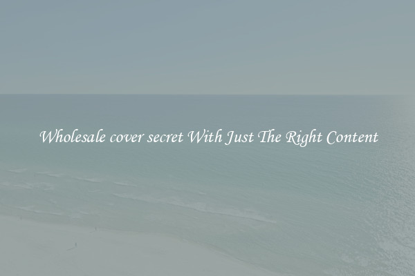 Wholesale cover secret With Just The Right Content