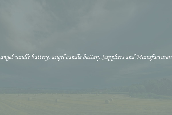 angel candle battery, angel candle battery Suppliers and Manufacturers