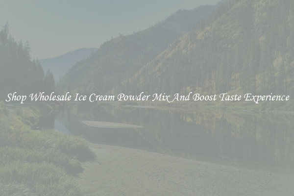 Shop Wholesale Ice Cream Powder Mix And Boost Taste Experience