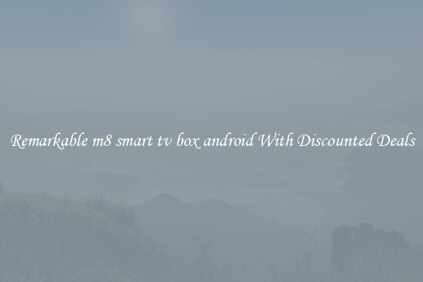 Remarkable m8 smart tv box android With Discounted Deals