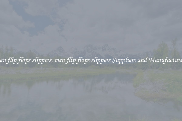 men flip flops slippers, men flip flops slippers Suppliers and Manufacturers