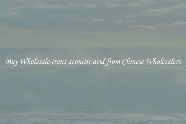 Buy Wholesale trans aconitic acid from Chinese Wholesalers