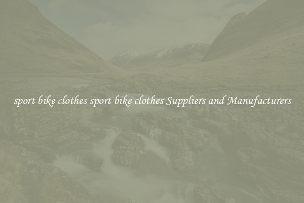 sport bike clothes sport bike clothes Suppliers and Manufacturers