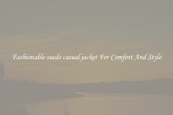 Fashionable suede casual jacket For Comfort And Style