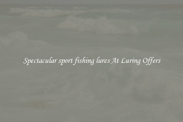 Spectacular sport fishing lures At Luring Offers