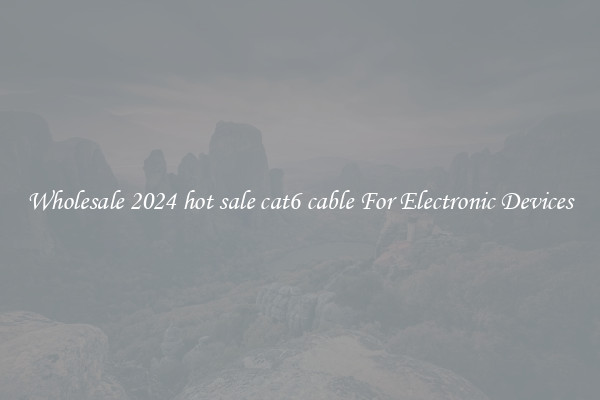 Wholesale 2024 hot sale cat6 cable For Electronic Devices