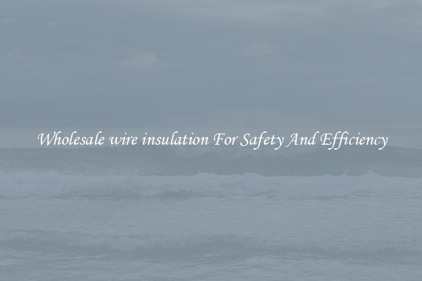 Wholesale wire insulation For Safety And Efficiency