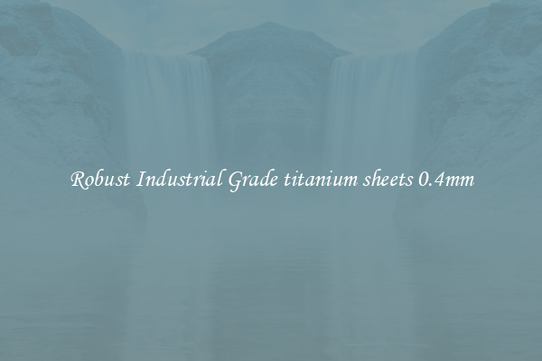 Robust Industrial Grade titanium sheets 0.4mm