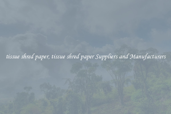 tissue shred paper, tissue shred paper Suppliers and Manufacturers
